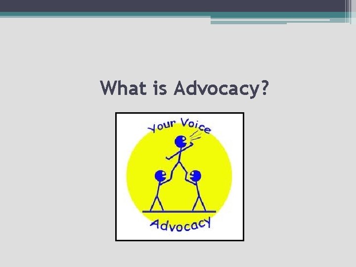What is Advocacy? 