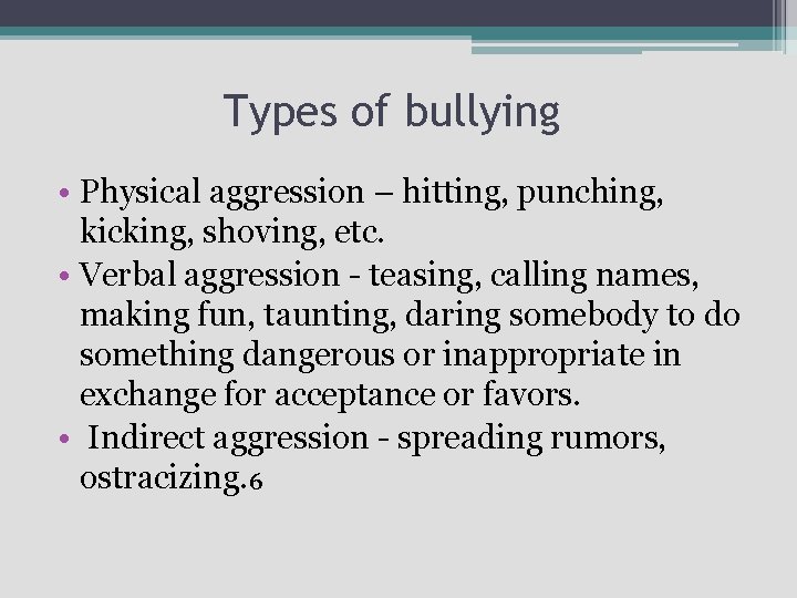 Types of bullying • Physical aggression – hitting, punching, kicking, shoving, etc. • Verbal