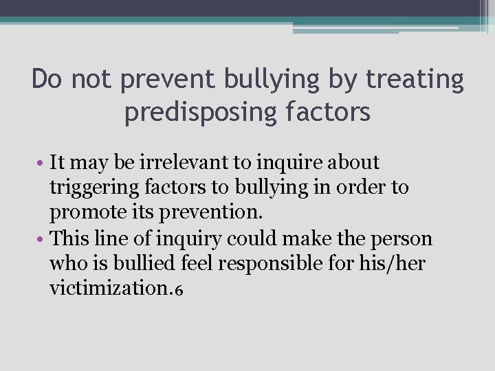 Do not prevent bullying by treating predisposing factors • It may be irrelevant to