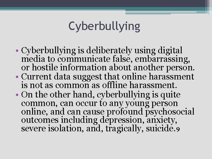 Cyberbullying • Cyberbullying is deliberately using digital media to communicate false, embarrassing, or hostile