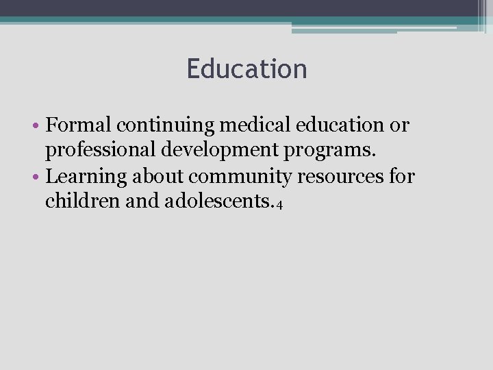 Education • Formal continuing medical education or professional development programs. • Learning about community