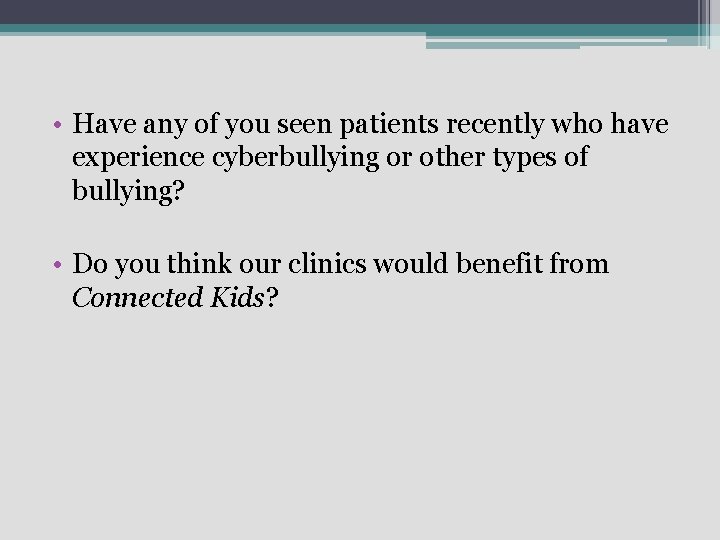  • Have any of you seen patients recently who have experience cyberbullying or