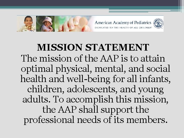 MISSION STATEMENT The mission of the AAP is to attain optimal physical, mental, and