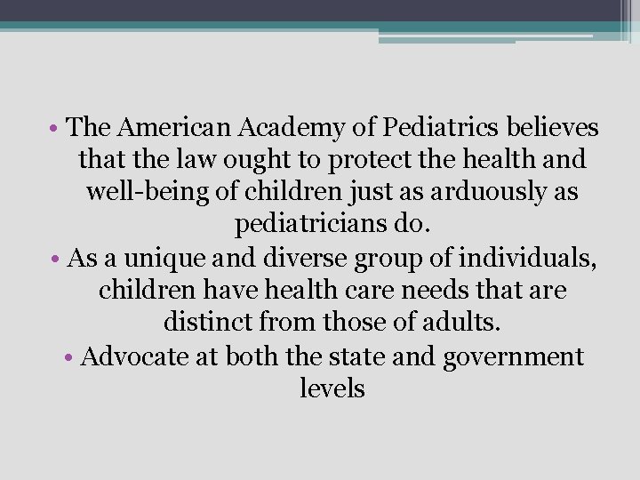  • The American Academy of Pediatrics believes that the law ought to protect