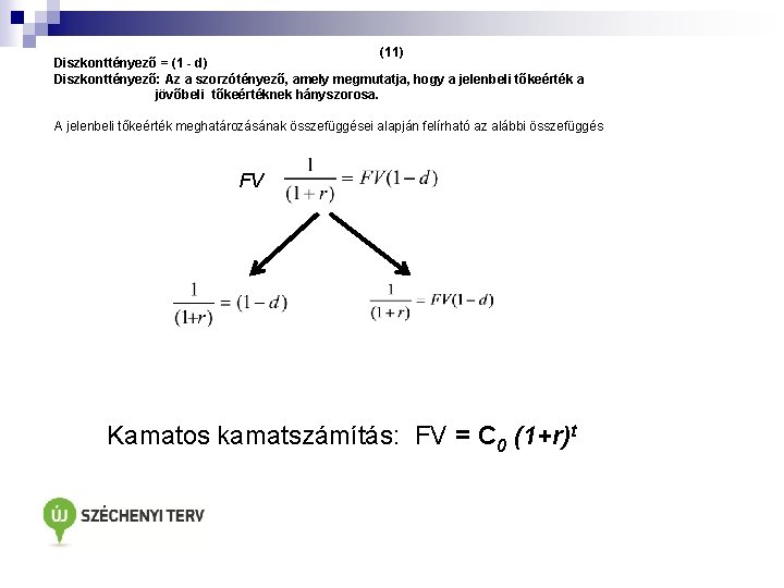 (11) Diszkonttényező = (1 - d) Diszkonttényező: Az a szorzótényező, amely megmutatja, hogy a