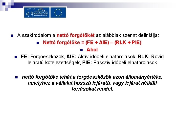 n A szakirodalom a nettó forgótőkét az alábbiak szerint definiálja: n Nettó forgótőke =