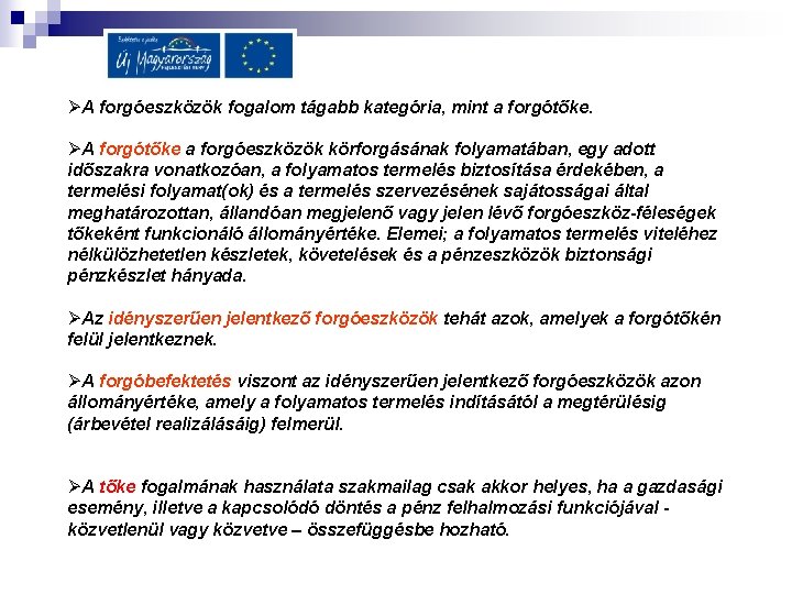  A forgóeszközök fogalom tágabb kategória, mint a forgótőke. A forgótőke a forgóeszközök körforgásának