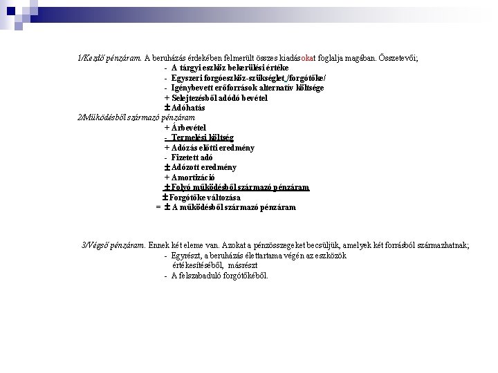 1/Kezdő pénzáram. A beruházás érdekében felmerült összes kiadásokat foglalja magában. Összetevői; - A tárgyi