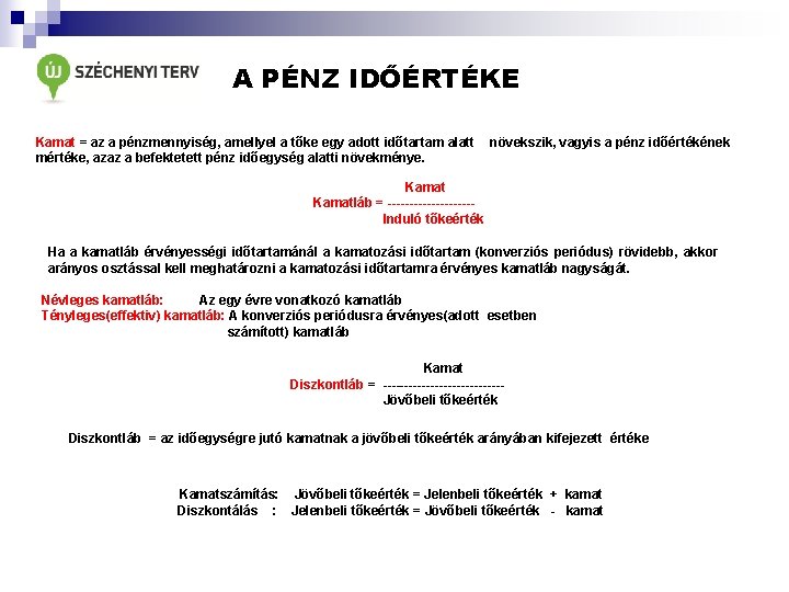 A PÉNZ IDŐÉRTÉKE Kamat = az a pénzmennyiség, amellyel a tőke egy adott időtartam