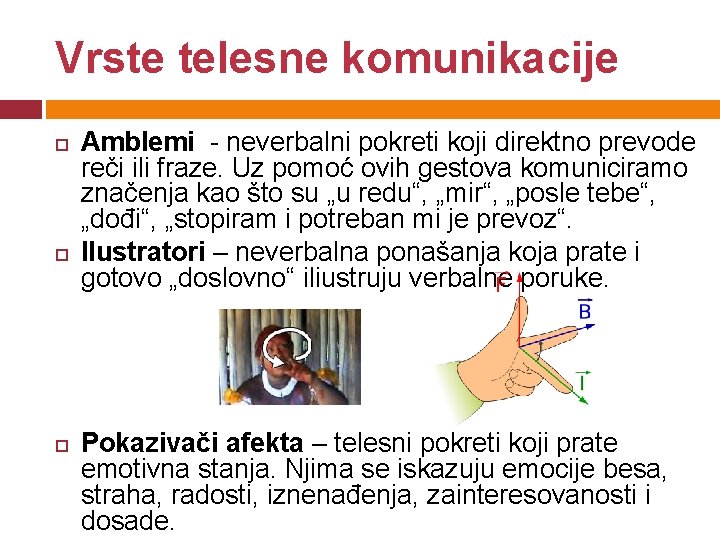 Vrste telesne komunikacije Amblemi - neverbalni pokreti koji direktno prevode reči ili fraze. Uz