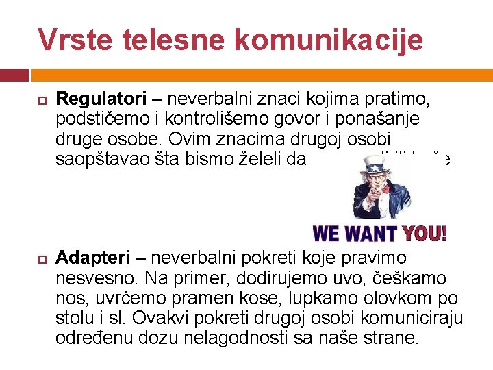 Vrste telesne komunikacije Regulatori – neverbalni znaci kojima pratimo, podstičemo i kontrolišemo govor i