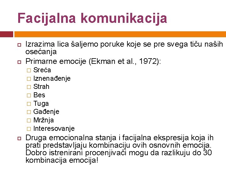 Facijalna komunikacija Izrazima lica šaljemo poruke koje se pre svega tiču naših osećanja Primarne