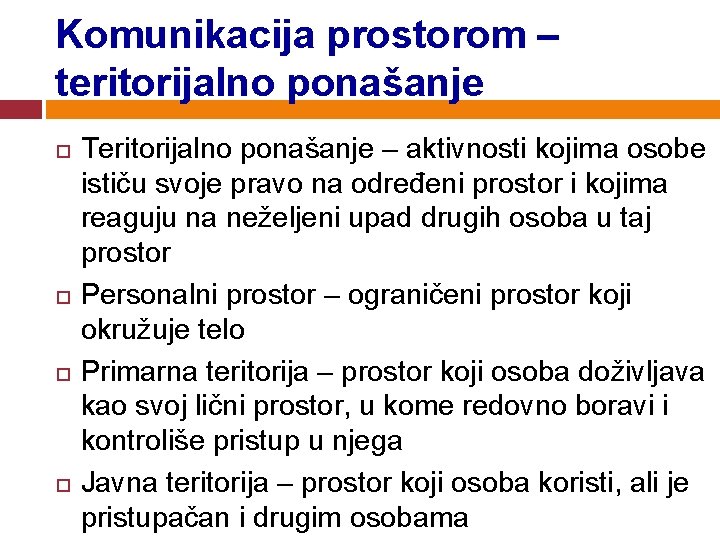 Komunikacija prostorom – teritorijalno ponašanje Teritorijalno ponašanje – aktivnosti kojima osobe ističu svoje pravo