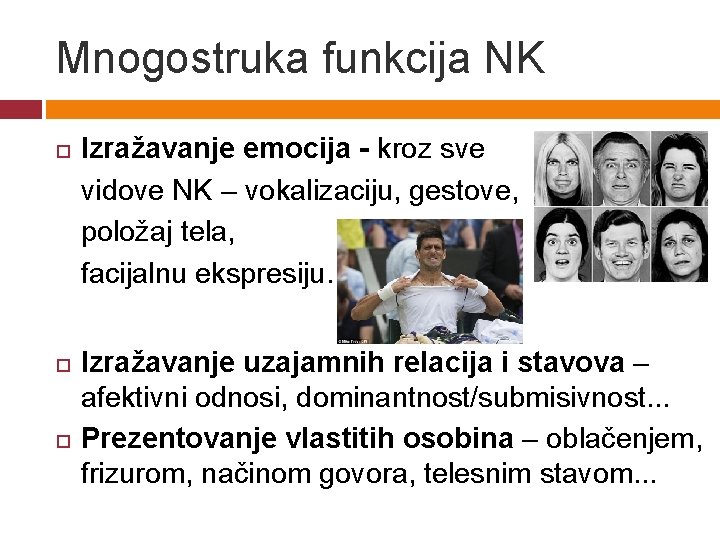 Mnogostruka funkcija NK Izražavanje emocija - kroz sve vidove NK – vokalizaciju, gestove, položaj