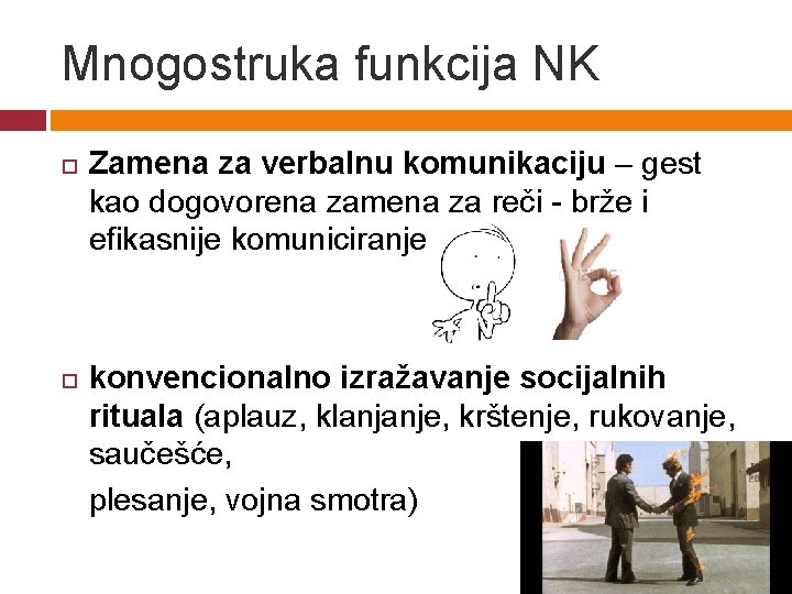 Mnogostruka funkcija NK Zamena za verbalnu komunikaciju – gest kao dogovorena zamena za reči