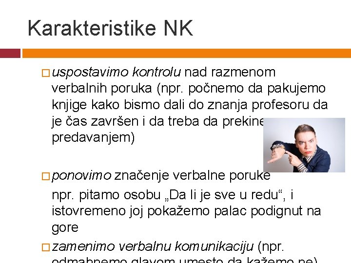 Karakteristike NK � uspostavimo kontrolu nad razmenom verbalnih poruka (npr. počnemo da pakujemo knjige