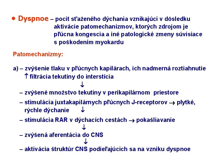 • Dyspnoe – pocit sťaženého dýchania vznikajúci v dôsledku aktivácie patomechanizmov, ktorých zdrojom