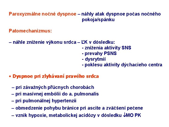 Paroxyzmálne nočné dyspnoe – náhly atak dyspnoe počas nočného pokoja/spánku Patomechanizmus: – náhle zníženie