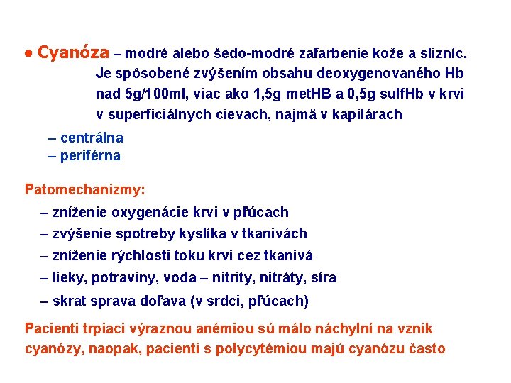  Cyanóza – modré alebo šedo-modré zafarbenie kože a slizníc. Je spôsobené zvýšením obsahu