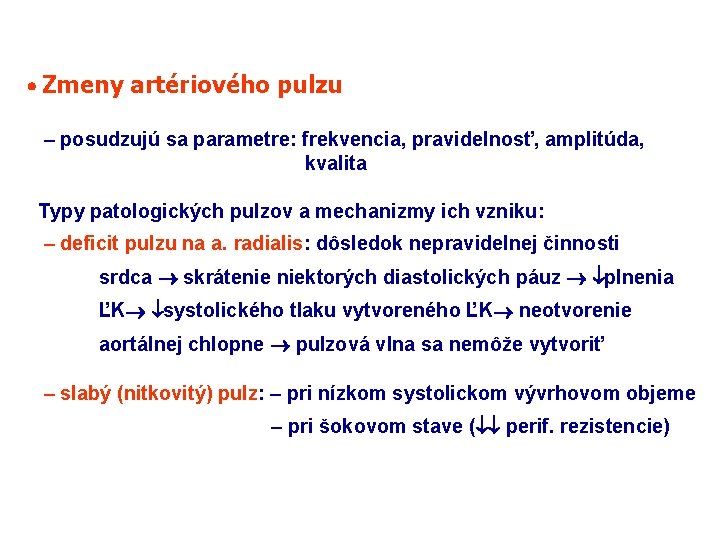  Zmeny artériového pulzu – posudzujú sa parametre: frekvencia, pravidelnosť, amplitúda, kvalita Typy patologických