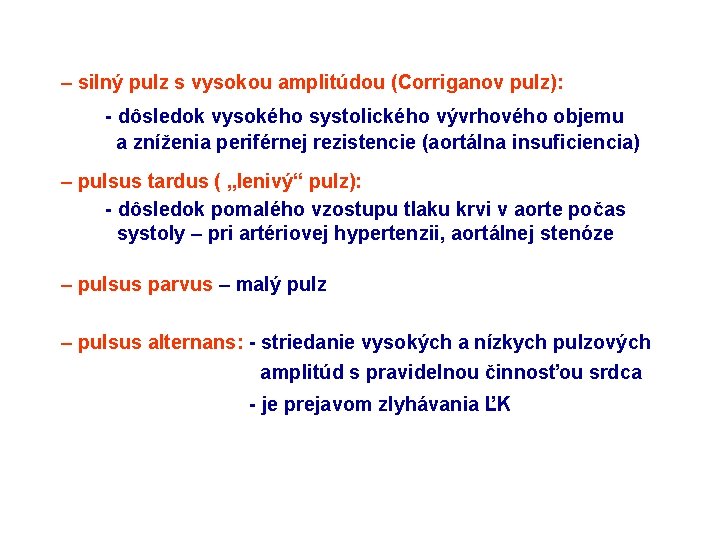– silný pulz s vysokou amplitúdou (Corriganov pulz): - dôsledok vysokého systolického vývrhového objemu