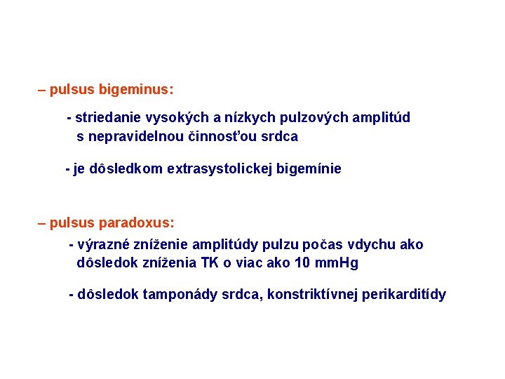 – pulsus bigeminus: - striedanie vysokých a nízkych pulzových amplitúd s nepravidelnou činnosťou srdca