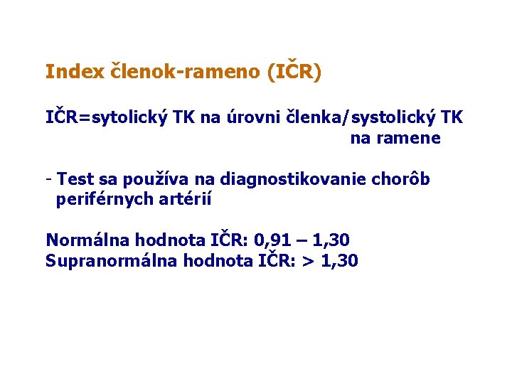 Index členok-rameno (IČR) IČR=sytolický TK na úrovni členka/systolický TK na ramene - Test sa