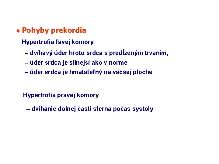  Pohyby prekordia Hypertrofia ľavej komory – dvíhavý úder hrotu srdca s predĺženým trvaním,