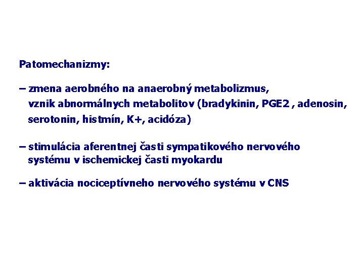 Patomechanizmy: – zmena aerobného na anaerobný metabolizmus, vznik abnormálnych metabolitov (bradykinin, PGE 2 ,