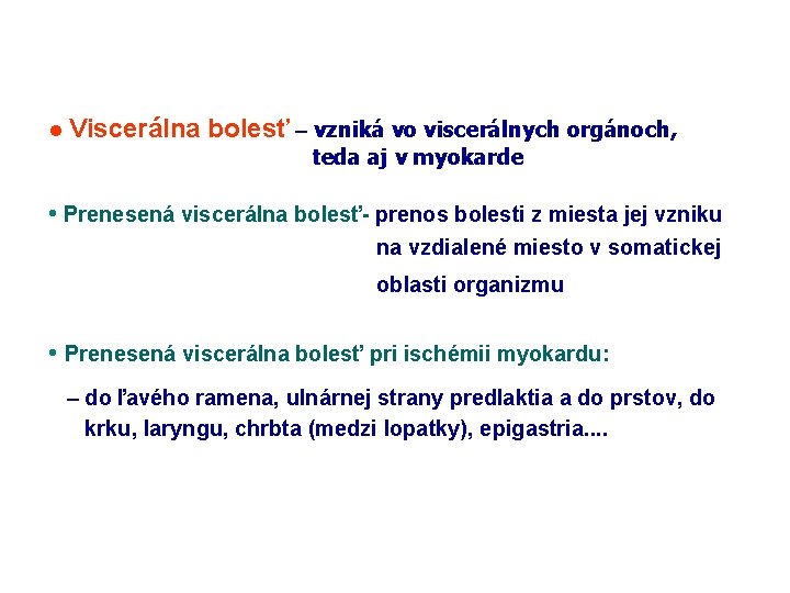  • Viscerálna bolesť – vzniká vo viscerálnych orgánoch, teda aj v myokarde •
