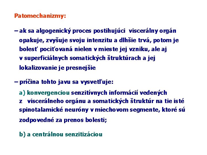 Patomechanizmy: – ak sa algogenický proces postihujúci viscerálny orgán opakuje, zvyšuje svoju intenzitu a