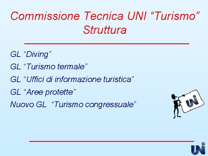 Commissione Tecnica UNI “Turismo” Struttura GL “Diving” GL “Turismo termale” GL “Uffici di informazione