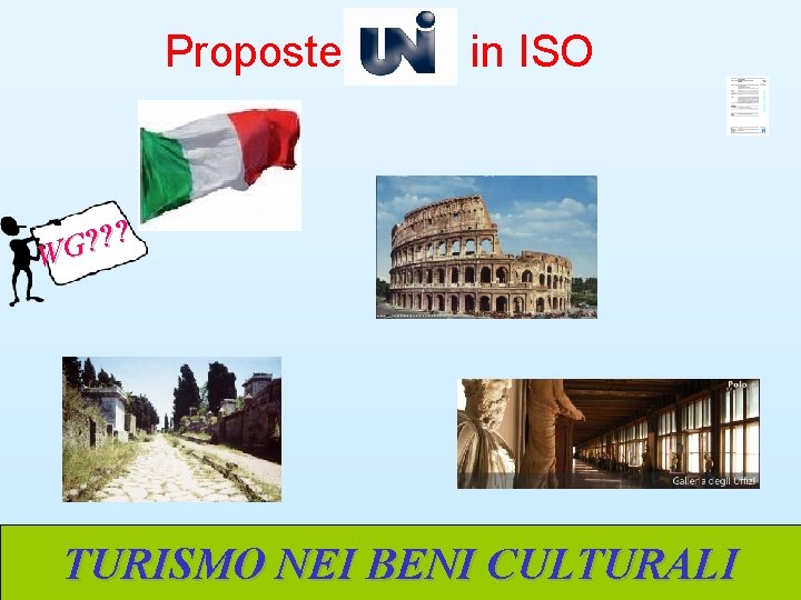 Proposte in ISO ? ? ? WG TURISMO NEI BENI CULTURALI 