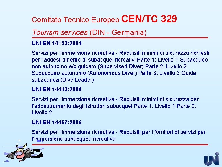 Comitato Tecnico Europeo CEN/TC 329 Tourism services (DIN - Germania) UNI EN 14153: 2004