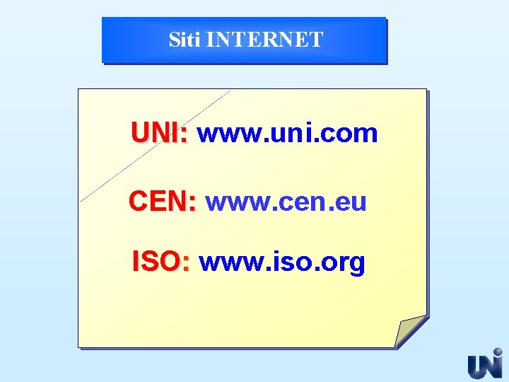 Siti INTERNET UNI: www. uni. com CEN: www. cen. eu ISO: www. iso. org