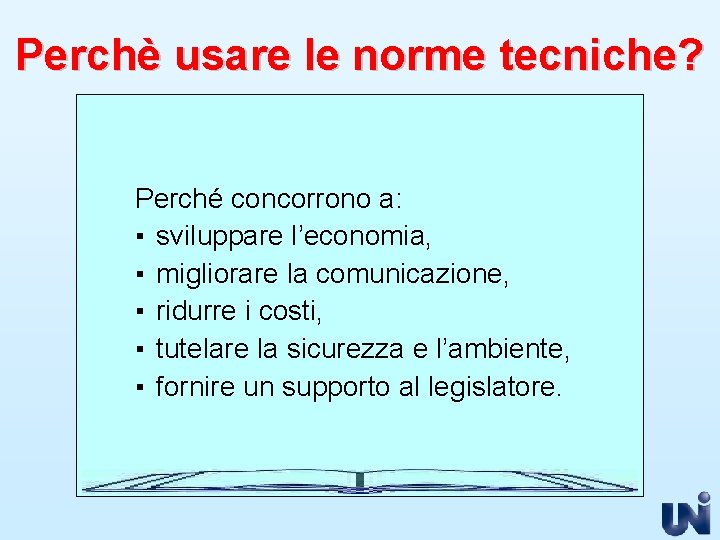 Perchè usare le norme tecniche? Perché concorrono a: ▪ sviluppare l’economia, ▪ migliorare la