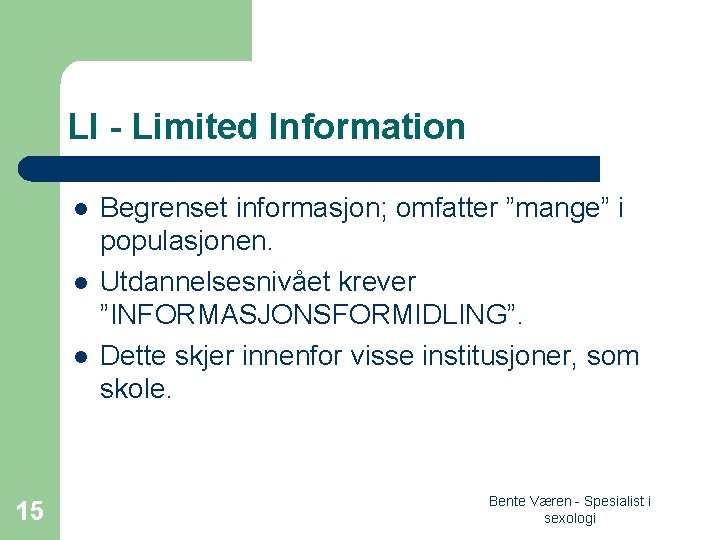 LI - Limited Information l l l 15 Begrenset informasjon; omfatter ”mange” i populasjonen.