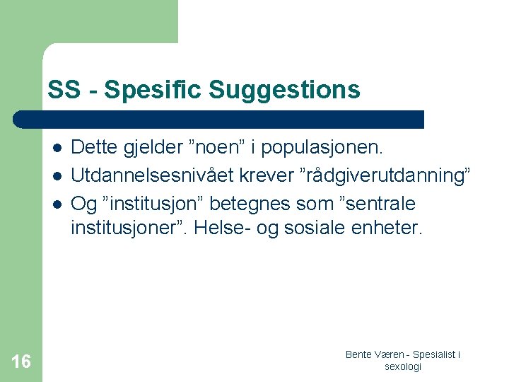 SS - Spesific Suggestions l l l 16 Dette gjelder ”noen” i populasjonen. Utdannelsesnivået