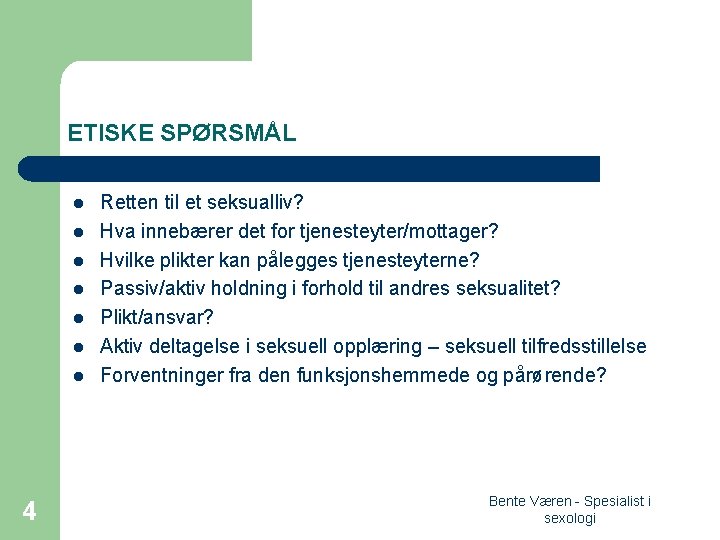 ETISKE SPØRSMÅL l l l l 4 Retten til et seksualliv? Hva innebærer det