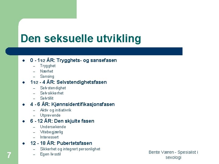 Den seksuelle utvikling l 0 - 11/2 ÅR: Trygghets- og sansefasen – – –