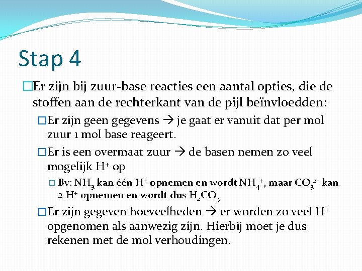 Stap 4 �Er zijn bij zuur-base reacties een aantal opties, die de stoffen aan