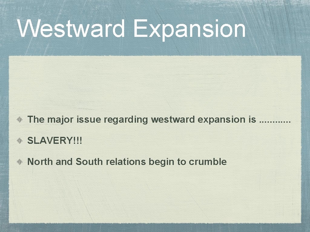 Westward Expansion The major issue regarding westward expansion is. . . SLAVERY!!! North and