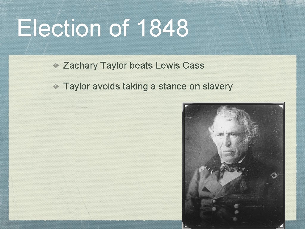 Election of 1848 Zachary Taylor beats Lewis Cass Taylor avoids taking a stance on
