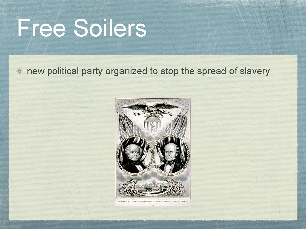 Free Soilers new political party organized to stop the spread of slavery 