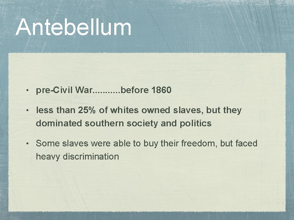 Antebellum • pre-Civil War. . . before 1860 • less than 25% of whites