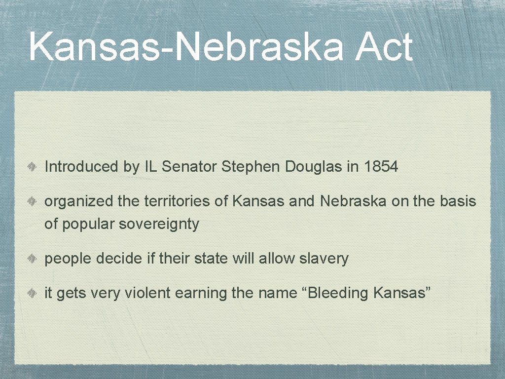 Kansas-Nebraska Act Introduced by IL Senator Stephen Douglas in 1854 organized the territories of
