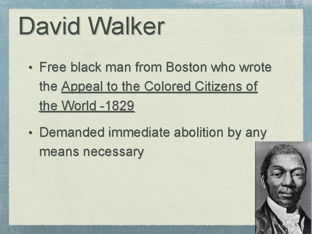 David Walker • Free black man from Boston who wrote the Appeal to the