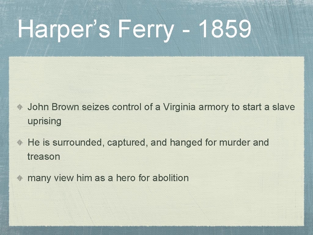 Harper’s Ferry - 1859 John Brown seizes control of a Virginia armory to start