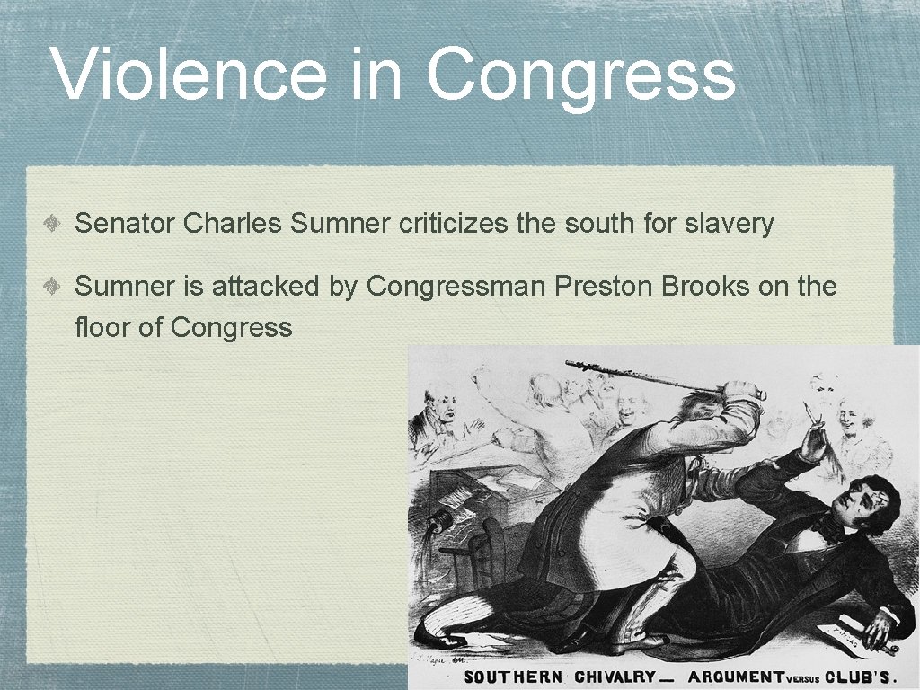 Violence in Congress Senator Charles Sumner criticizes the south for slavery Sumner is attacked