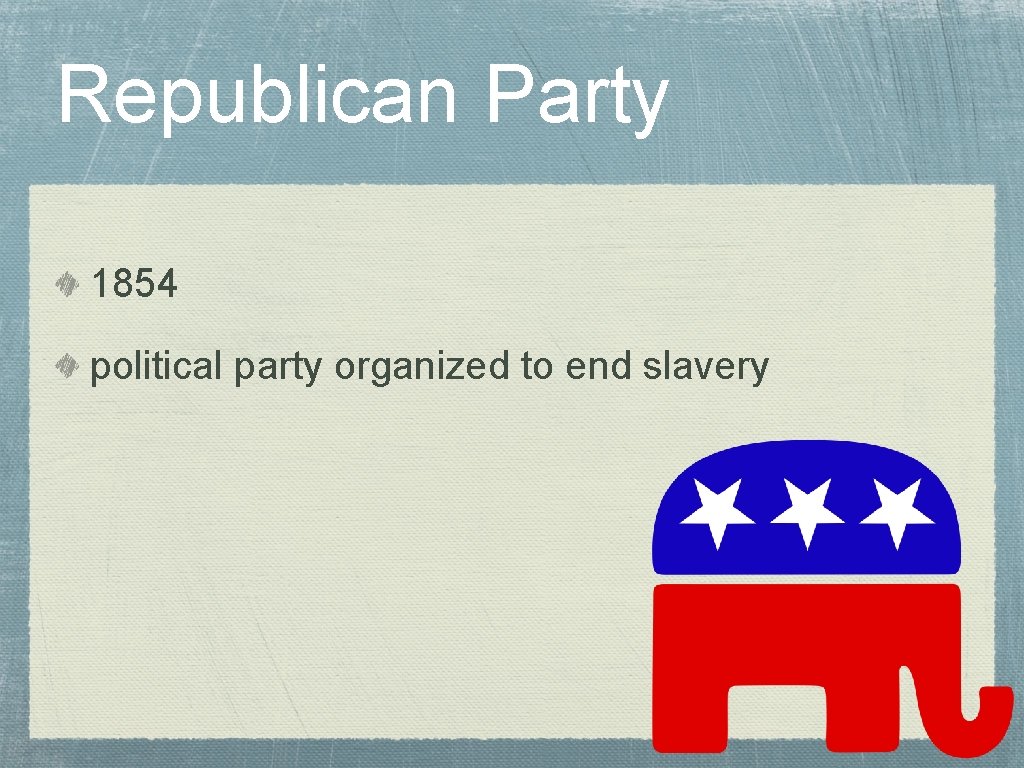 Republican Party 1854 political party organized to end slavery 